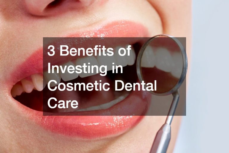 3 Benefits of Investing in Cosmetic Dental Care