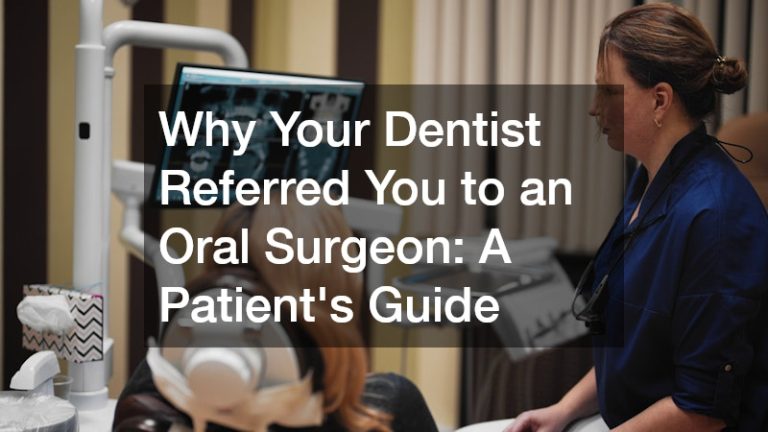 Why Your Dentist Referred You to an Oral Surgeon  A Patients Guide