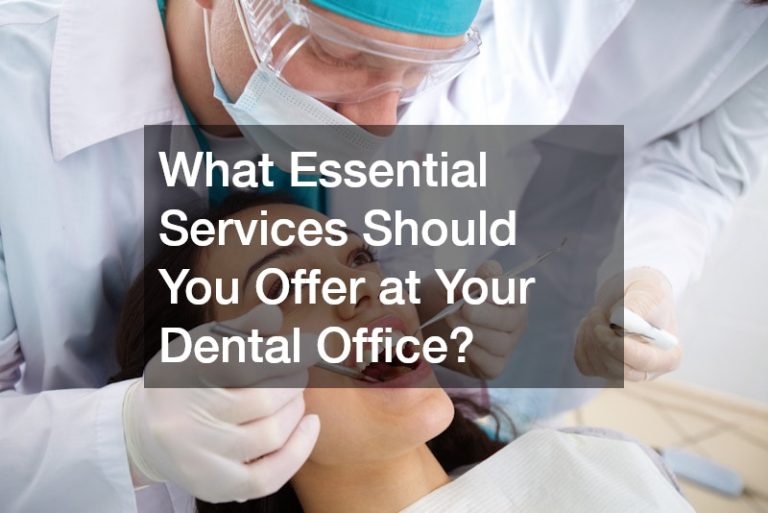What Essential Services Should You Offer at Your Dental Office?