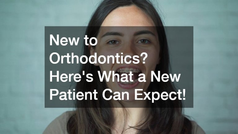 New to Orthodontics? Heres What a New Patient Can Expect!