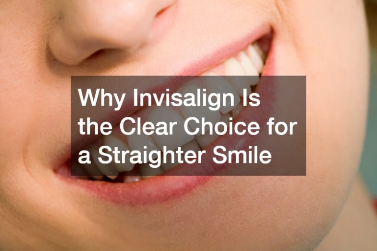 Why Invisalign Is the Clear Choice for a Straighter Smile