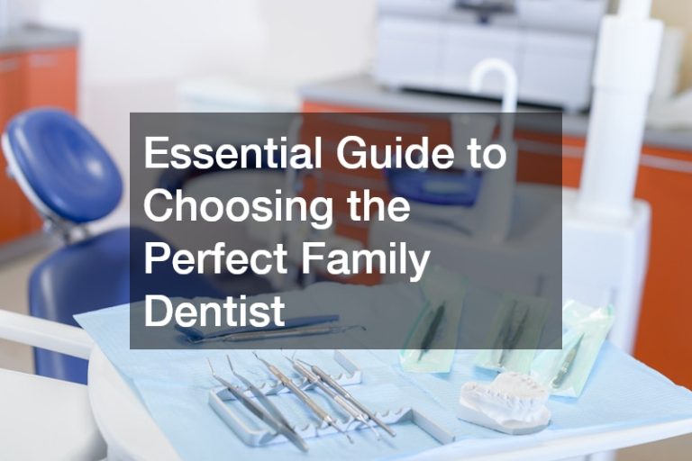 Essential Guide to Choosing the Perfect Family Dentist