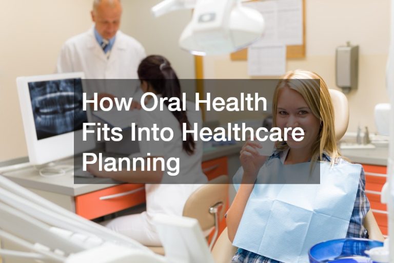 How Oral Health Fits Into Healthcare Planning